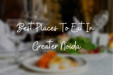 Best Places to Eat in Greater Noida