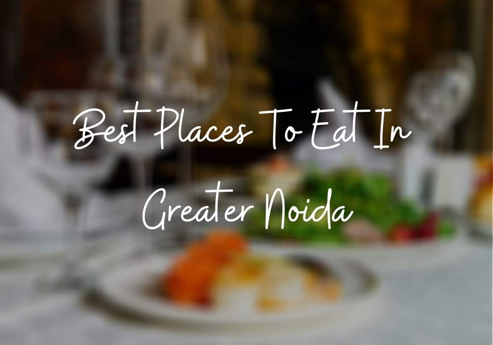 Best Places to Eat in Greater Noida