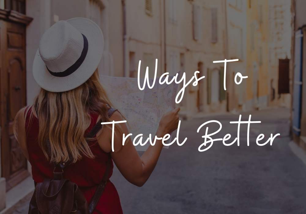 Ways to Travel Better