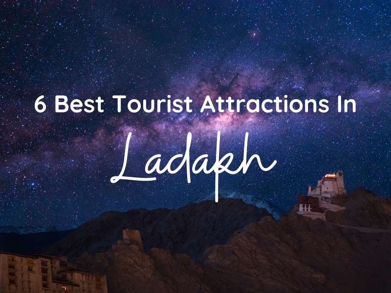 6 Best Tourist Attractions in Ladakh